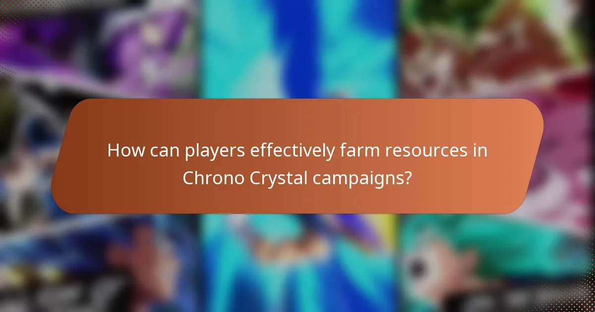 How can players effectively farm resources in Chrono Crystal campaigns?