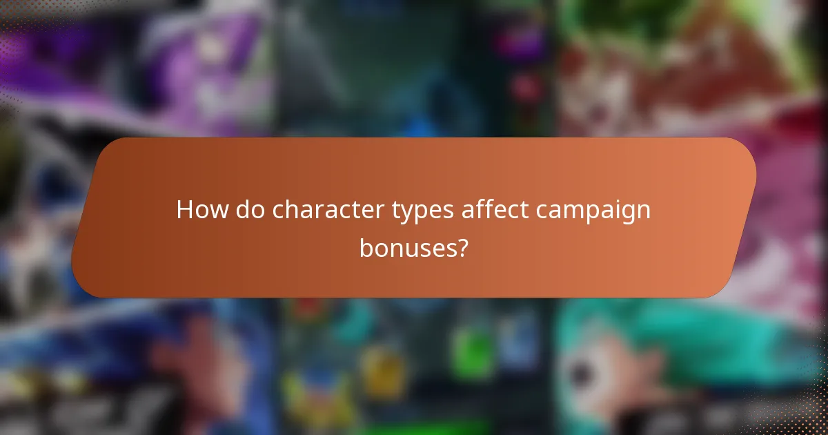 How do character types affect campaign bonuses?