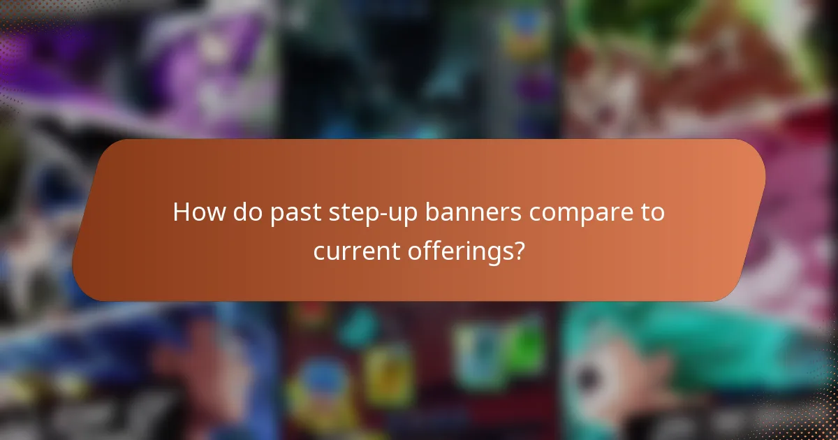 How do past step-up banners compare to current offerings?