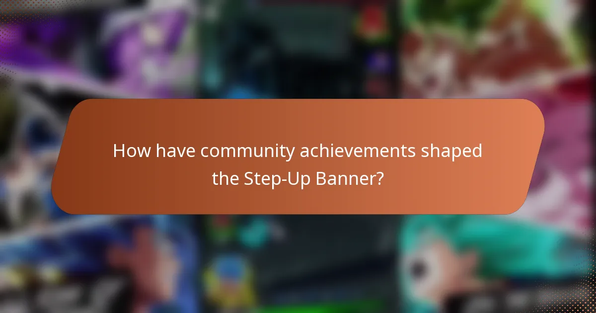 How have community achievements shaped the Step-Up Banner?