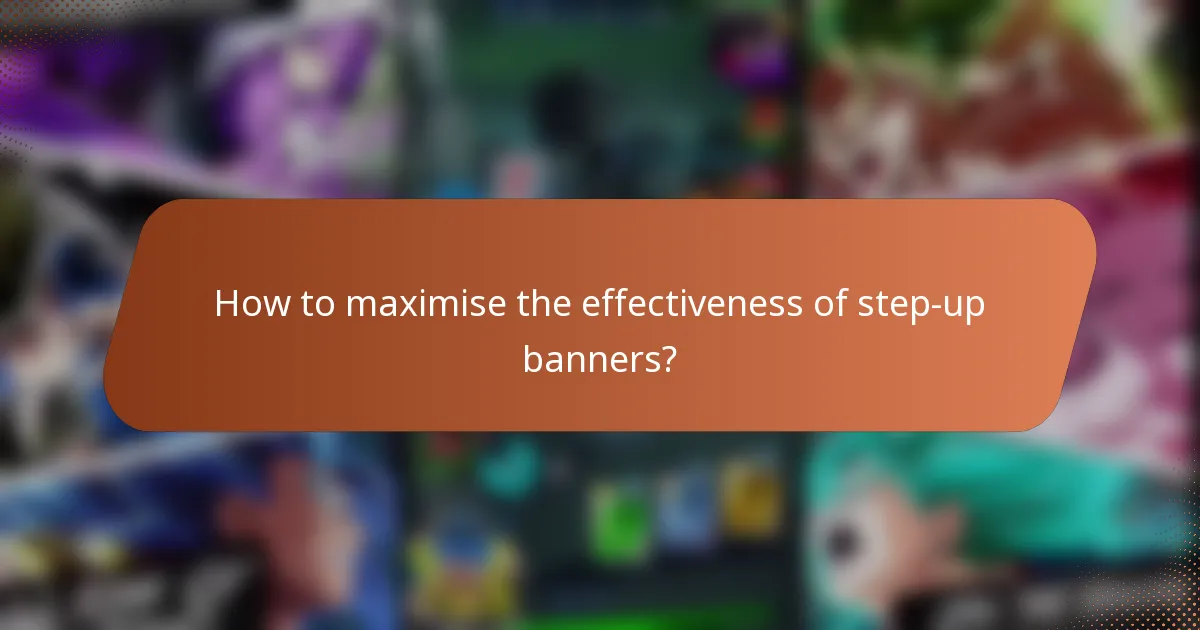 How to maximise the effectiveness of step-up banners?