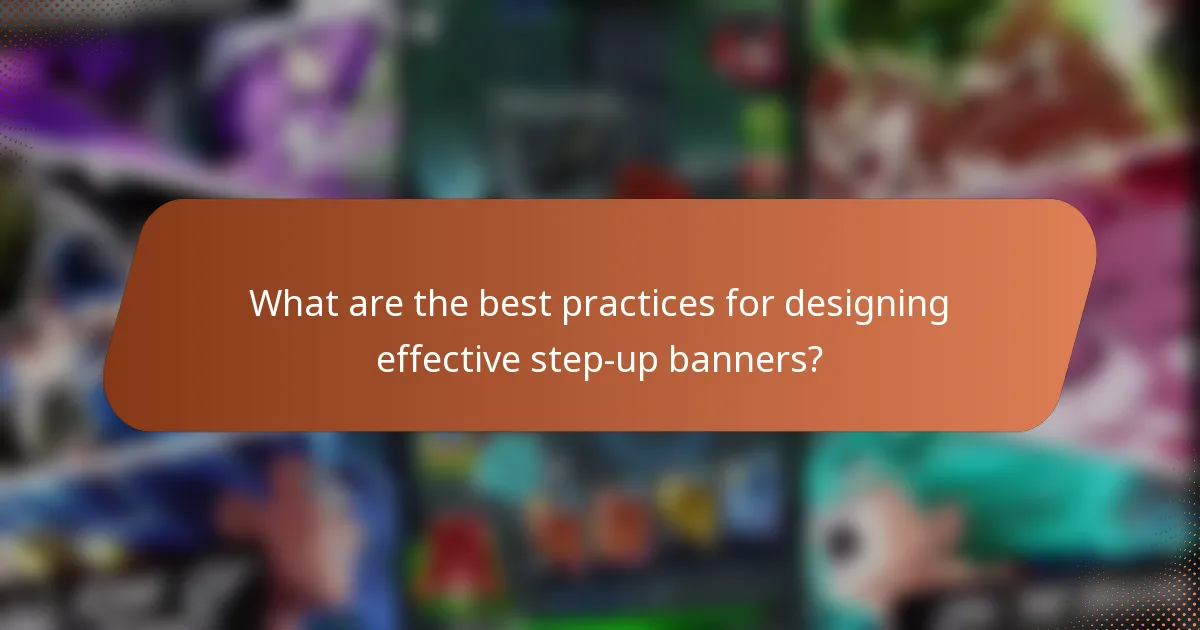 What are the best practices for designing effective step-up banners?