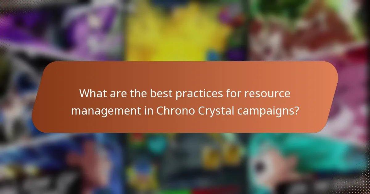 What are the best practices for resource management in Chrono Crystal campaigns?