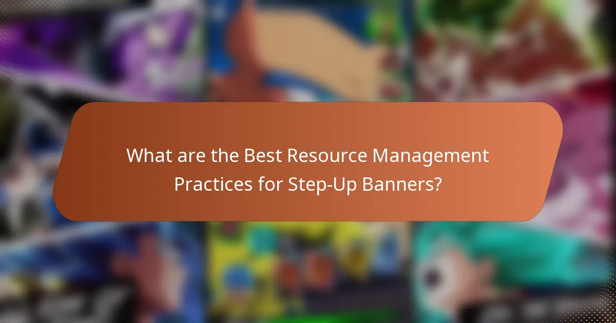 What are the Best Resource Management Practices for Step-Up Banners?