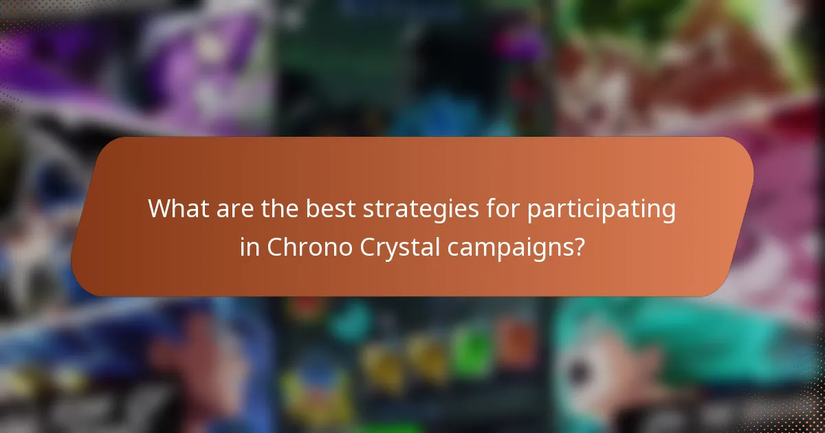 What are the best strategies for participating in Chrono Crystal campaigns?