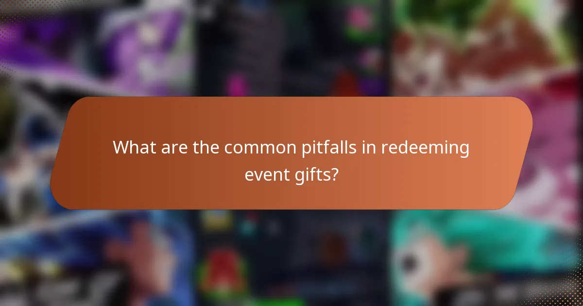 What are the common pitfalls in redeeming event gifts?