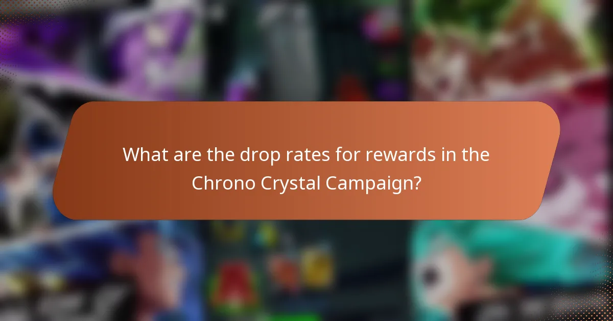 What are the drop rates for rewards in the Chrono Crystal Campaign?