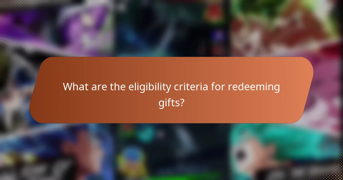 What are the eligibility criteria for redeeming gifts?
