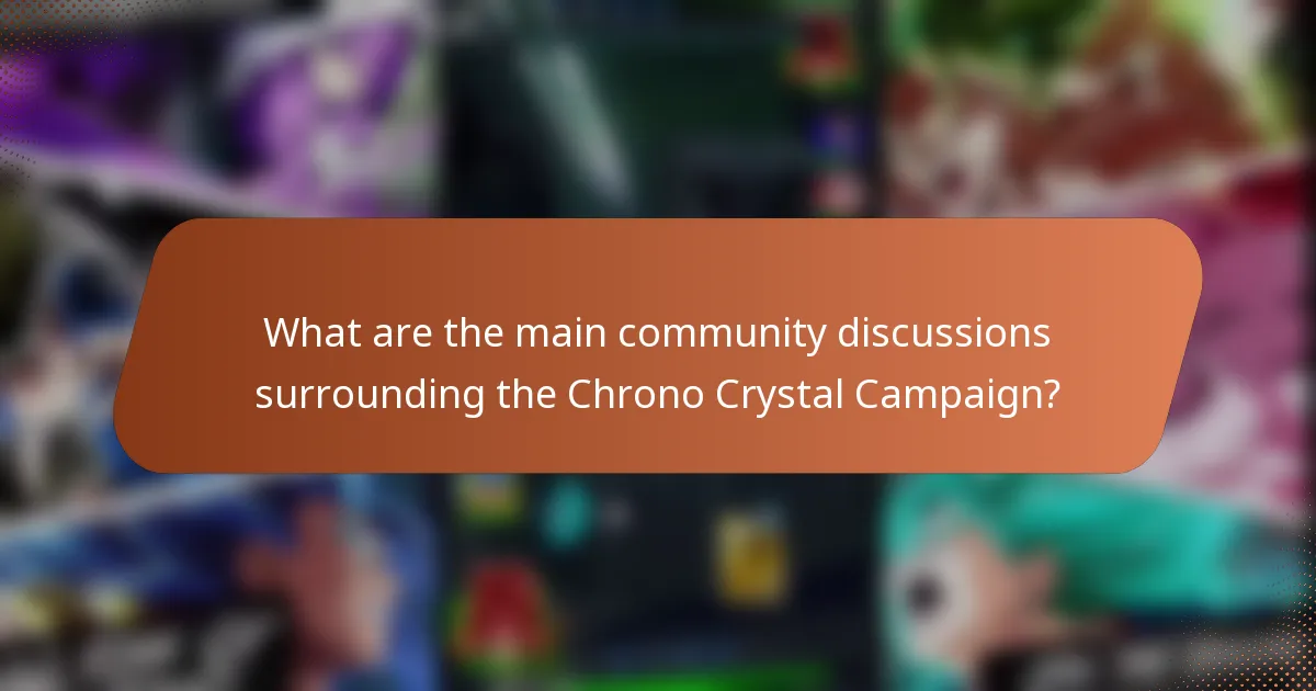 What are the main community discussions surrounding the Chrono Crystal Campaign?