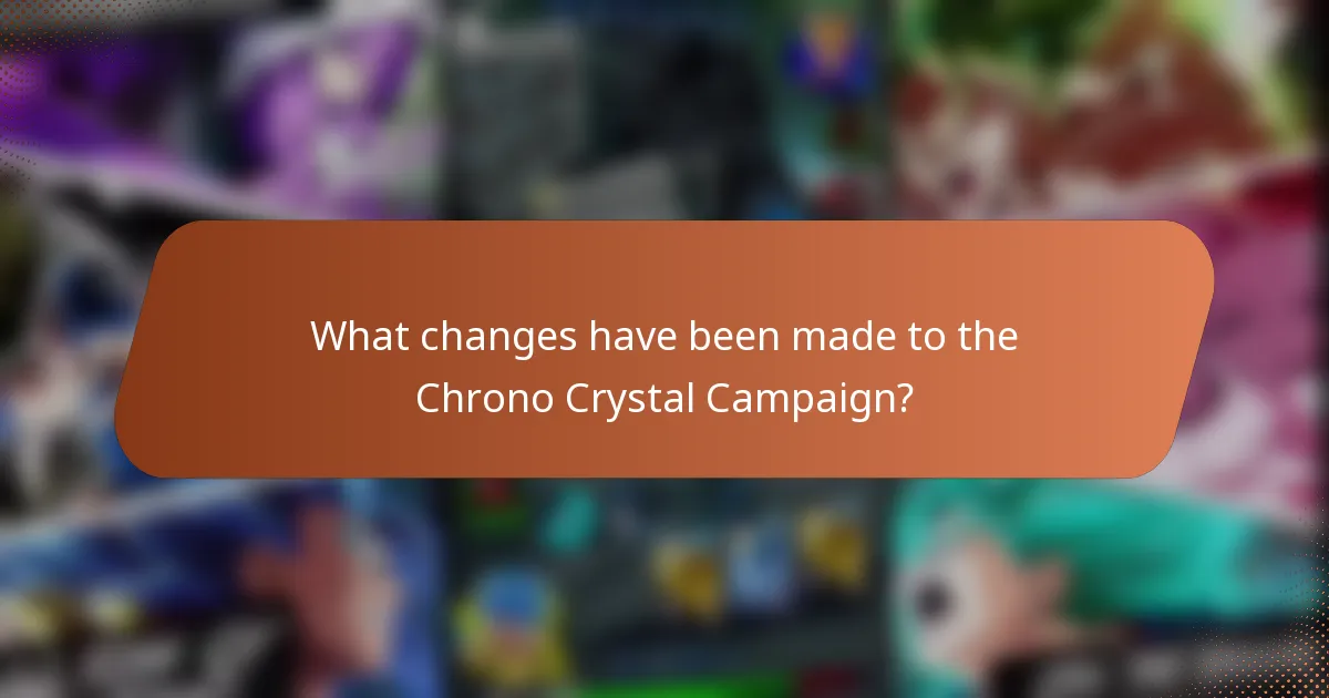What changes have been made to the Chrono Crystal Campaign?