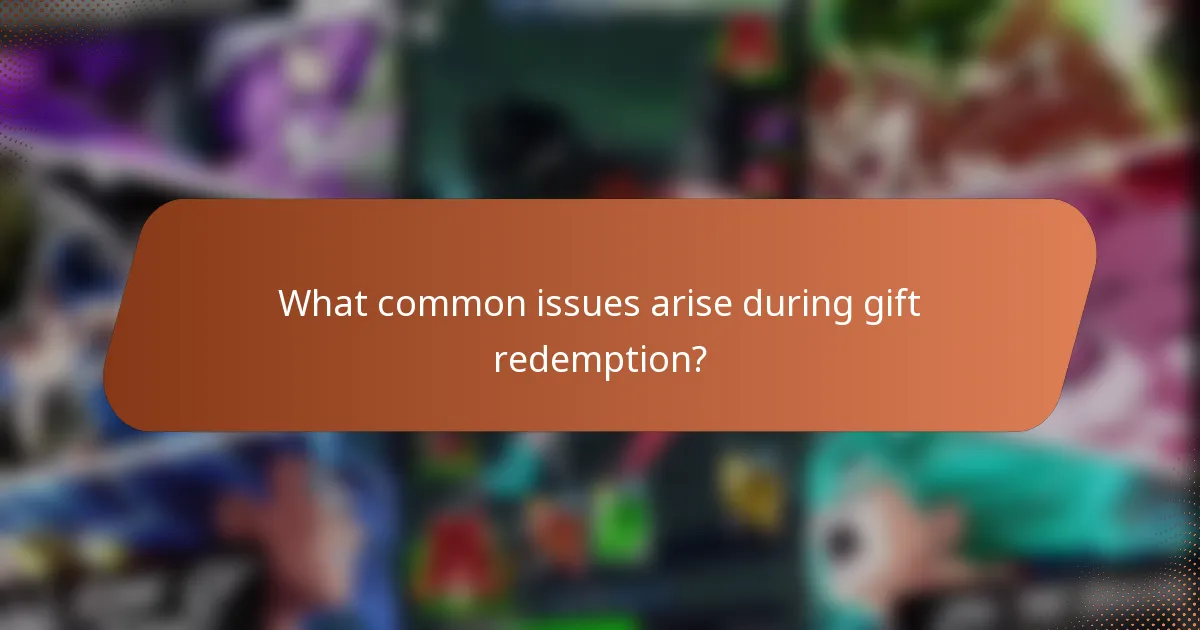 What common issues arise during gift redemption?