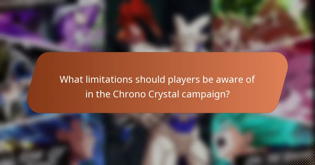 What limitations should players be aware of in the Chrono Crystal campaign?