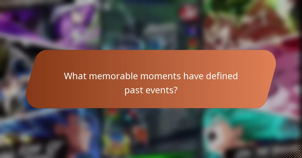 What memorable moments have defined past events?