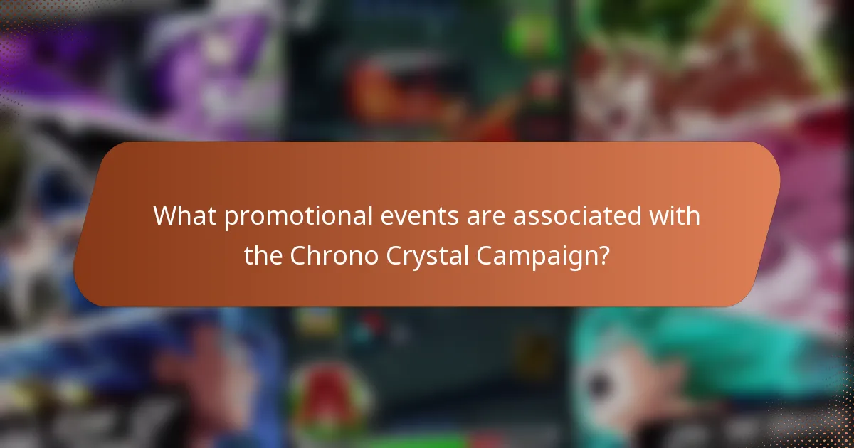What promotional events are associated with the Chrono Crystal Campaign?