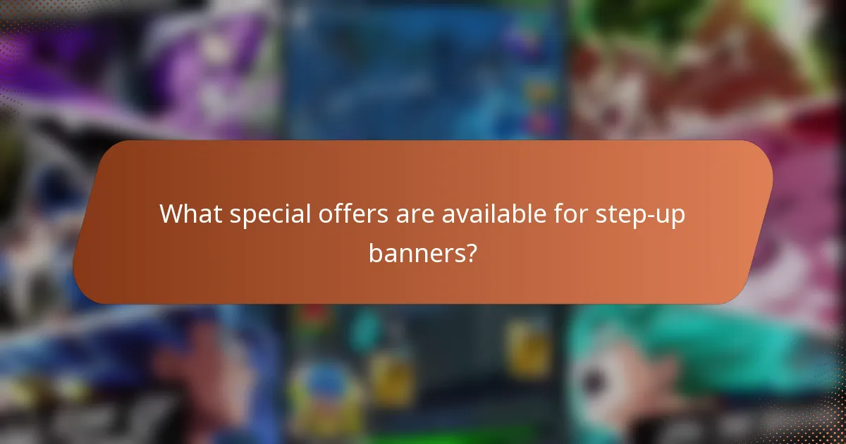 What special offers are available for step-up banners?
