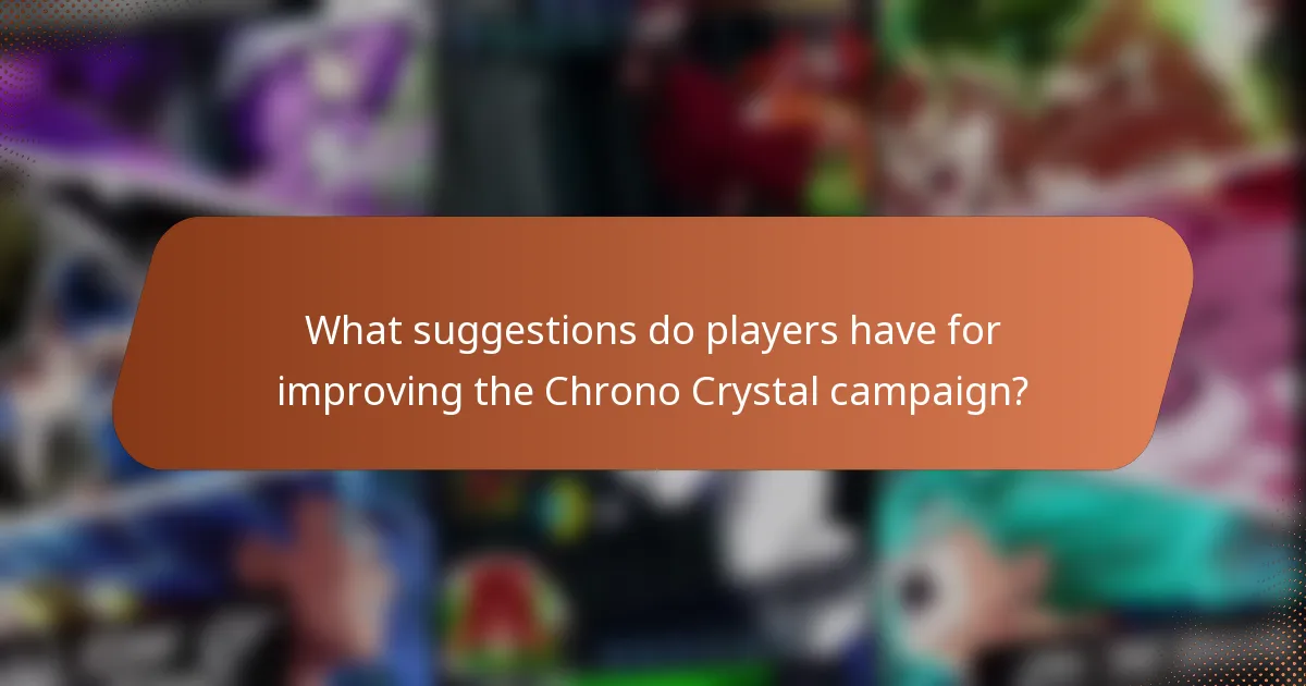 What suggestions do players have for improving the Chrono Crystal campaign?