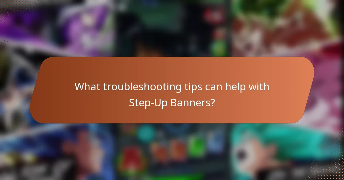 What troubleshooting tips can help with Step-Up Banners?