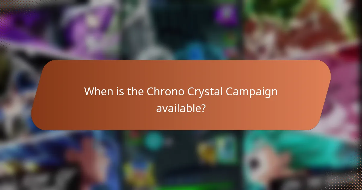 When is the Chrono Crystal Campaign available?