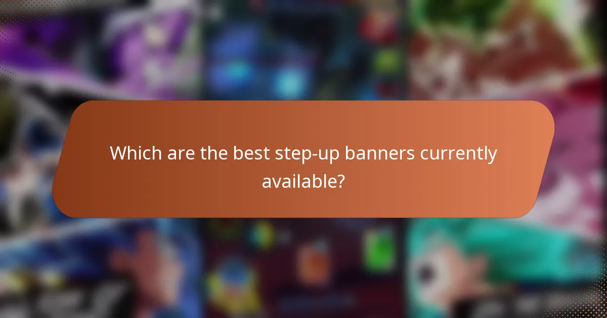 Which are the best step-up banners currently available?