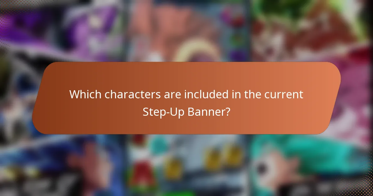 Which characters are included in the current Step-Up Banner?