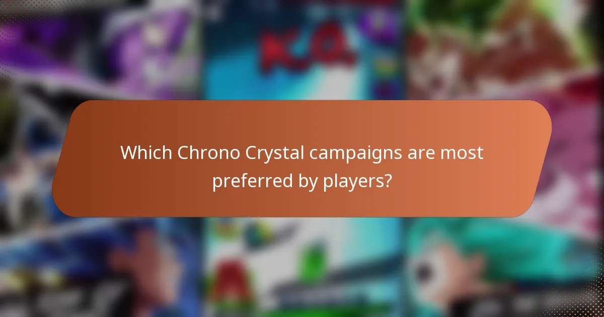 Which Chrono Crystal campaigns are most preferred by players?