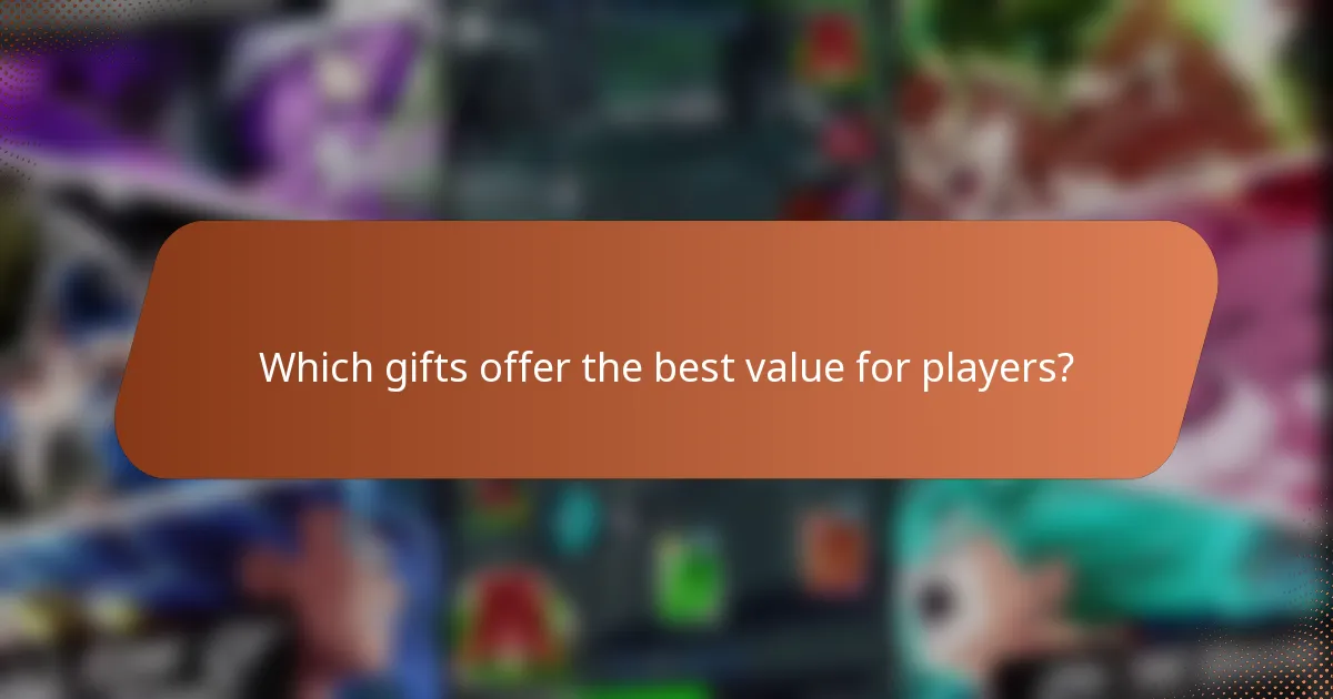 Which gifts offer the best value for players?