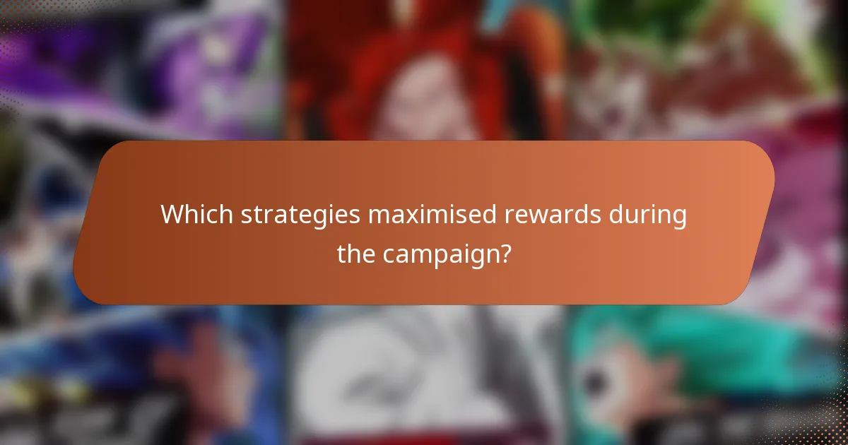 Which strategies maximised rewards during the campaign?